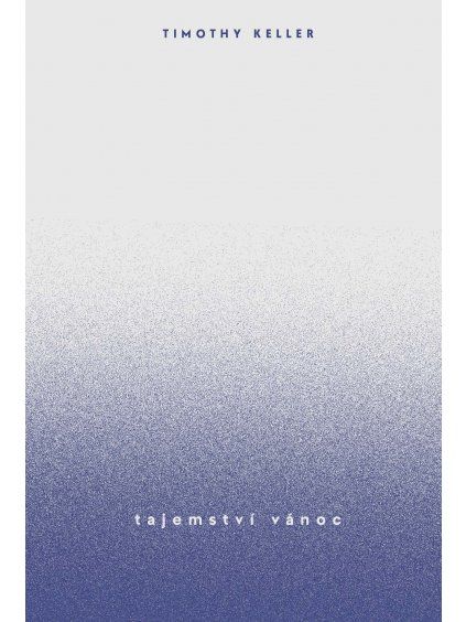 Tajemství Vánoc  Timothy Keller